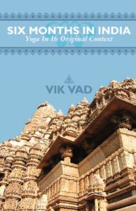 Six Months in India - Yoga in Its Original Context (English) (Paperback): Book by Vik Vad Six Months in India - Yoga in Its Original Context (English) (Paperback): Book by Vik Vad