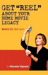 Get Reel about Your Home Movie Legacy: Book by Rhonda Vigeant