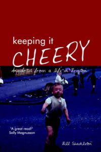 Keeping it Cheery: Anecdotes from a Life in Brigton: Book by Bill Shackleton Keeping it Cheery: Anecdotes from a Life in Brigton: Book by Bill Shackleton