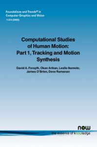 Computational Studies of Human Motion: Pt. 1: Tracking and Motion Synthesis: Book by David A. Forsyth