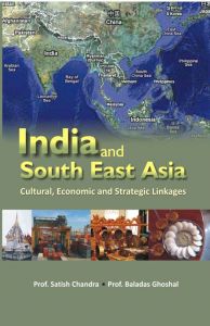 India And South-East Asia Multi-Linkage Cultural, Economic And Strategic Linkages: Book by Prof. Satish Chandra, Prof. Baladas Ghoshal India And South-East Asia Multi-Linkage Cultural, Economic And Strategic Linkages: Book by Prof. Satish Chandra, Prof. Baladas Ghoshal