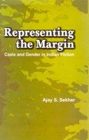 Representing The Margin: Caste And Gender In Indian Fiction: Book by Ajay S. Sekhar Representing The Margin: Caste And Gender In Indian Fiction: Book by Ajay S. Sekhar