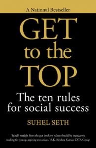 Get to the Top : The Ten Rules for Social Success (English) (Paperback): Book by Suhel Seth$$Authored By Get to the Top : The Ten Rules for Social Success (English) (Paperback): Book by Suhel Seth$$Authored By
