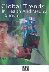 Global Trends in Health and Medical Tourism: Book by Rajesh Kumar Global Trends in Health and Medical Tourism: Book by Rajesh Kumar