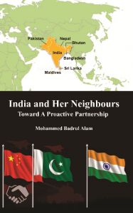 India and Her Neighbours: Towards A Proactive Partnership: Book by Mohammed Badrul Alam