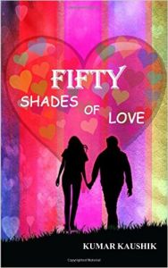 Fifty Shades of Love (English) (Paperback): Book by  where human being will be valued more than gold. He studied Human resource during his college academics. He is someone who wants to make this world a beautiful place. Where people won't be discriminated on the basis of gender or race. He loves to study philosophy and also reads great classics. He is... View More where human being will be valued more than gold. He studied Human resource during his college academics. He is someone who wants to make this world a beautiful place. Where people won't be discriminated on the basis of gender or race. He loves to study philosophy and also reads great classics. He is fond of writing and with the help of words wants to convey his feelings. Always flies high in the sky of imagination even without the natural wings. His poems just doesn't only explore the hidden part of human psychology. But goes into the deep inside the complexity of human sociology. 