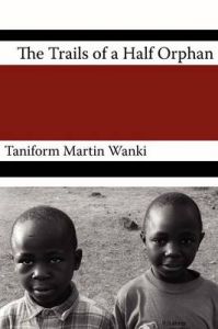 The Trials of an Half Orphan: Book by Taniform Wanki