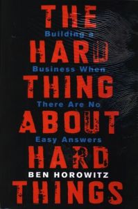 Hard Thing about Hard Things : Building a Business When There are No Easy Answers (English) (Hardcover): Book by Ben Horowitz Hard Thing about Hard Things : Building a Business When There are No Easy Answers (English) (Hardcover): Book by Ben Horowitz