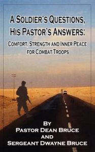 A Soldier's Questions, His Pastor's Answers: Book by Pastor Dean Bruce A Soldier's Questions, His Pastor's Answers: Book by Pastor Dean Bruce