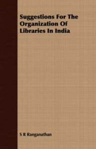 Suggestions For The Organization Of Libraries In India: Book by S R Ranganathan