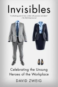 Invisibles: The Power of Anonymous Work in an Age of Relentless Self-Promotion (Paperback): Book by David Zweig Invisibles: The Power of Anonymous Work in an Age of Relentless Self-Promotion (Paperback): Book by David Zweig