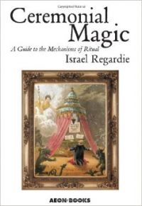 Ceremonial Magic: A Guide to the Mechanisms of Ritual: Book by Israel Regardie