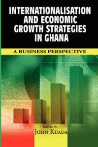 Internationalisation and Economic Growth Strategies in Ghana: A Business Perspective