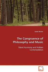The Congruence of Philosophy and Music Silent Harmony and Hidden Contemplation: Book by Goetz Richter