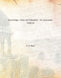 KNOWLEDGE, VALUE AND EDUCATION: Book by Bhatt S. R. KNOWLEDGE, VALUE AND EDUCATION: Book by Bhatt S. R.