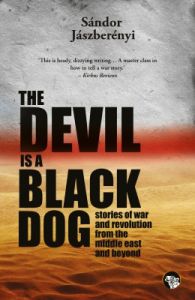 The Devil is a Black Dog : Stories of the War and Revolution from the Middle East and Beyond (English) (Paperback): Book by Sandor Jaszberenyi The Devil is a Black Dog : Stories of the War and Revolution from the Middle East and Beyond (English) (Paperback): Book by Sandor Jaszberenyi