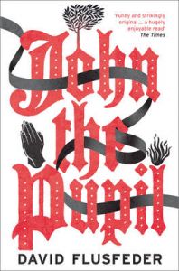 John the Pupil: Book by David Flusfeder John the Pupil: Book by David Flusfeder