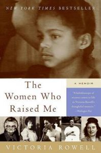 The Women Who Raised Me: A Memoir: Book by Victoria Rowell The Women Who Raised Me: A Memoir: Book by Victoria Rowell
