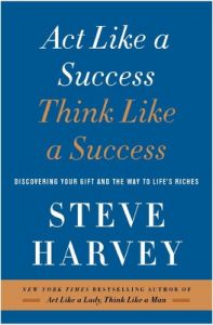 Act Like a Success, Think Like a Success: Discovering Your Gift and the Way to Life's Riches: Book by Steve Harvey 