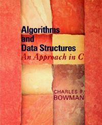 Algorithms and Data Structures: An Approach in C: Book by Charles F Bowman (SoftWright Solutions, Inc., New York) Algorithms and Data Structures: An Approach in C: Book by Charles F Bowman (SoftWright Solutions, Inc., New York)