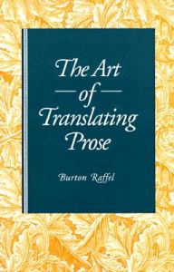 The Art of Translating Prose: Book by Burton Raffel (Distinguished Professor,Arts and Humanities,Professor of English, University of Louisiana)