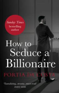 How to Seduce a Billionaire: Book by Portia Da Costa