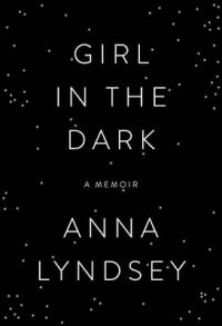 Girl in the Dark: A Memoir: Book by Anna Lyndsey