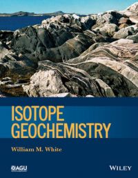 Isotope Geochemistry: Book by William M. White