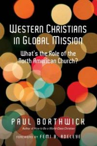 Western Christians in Global Mission: What's the Role of the North American Church?: Book by Paul Borthwick