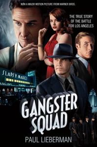 The Gangster Squad: The True Story of the Battle for Los Angeles: Book by Paul Lieberman The Gangster Squad: The True Story of the Battle for Los Angeles: Book by Paul Lieberman