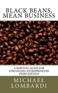 Black Beans, Mean Business: A Survival Guide for Struggling Entrepreneurs: Book by Michael Lombardi Black Beans, Mean Business: A Survival Guide for Struggling Entrepreneurs: Book by Michael Lombardi