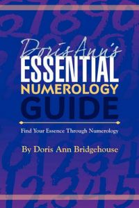 Doris Ann's Essential Numerology Guide: Find Your Essence Through Numerology: Book by Doris Ann Bridgehouse