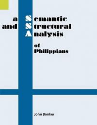 A Semantic and Structural Analysis of Philippians: Book by John Banker