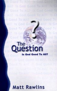 The Question: Is God Good to All?: Book by Matt Rawlins