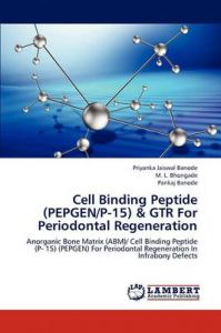 Cell Binding Peptide (PEPGEN/P-15) & GTR For Periodontal Regeneration: Book by Jaiswal Banode Priyanka