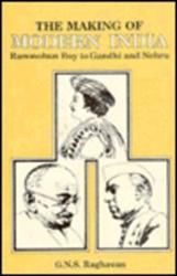 The Making of Modern India: Rammohun Roy To Gandhi And Nehru: Book by G.N.S. Raghavan The Making of Modern India: Rammohun Roy To Gandhi And Nehru: Book by G.N.S. Raghavan