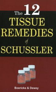 THE 12 TISSUE REMEDIES OF SCHUSSLER: Book by Dr. William Boericke