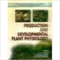 Production and Developmental Plant Physiology: Book by K. K. Bora
