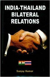 India Thailand Bilateral Relations: Book by Sanjay Kumar India Thailand Bilateral Relations: Book by Sanjay Kumar