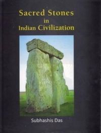 Sacred Stones in Indian Civilization with Special Referenceto Megaliths: Book by Subhashis Das