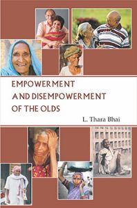 Empowerment and Disempowerment of the Olds (English): Book by L. Thara Bhai Empowerment and Disempowerment of the Olds (English): Book by L. Thara Bhai