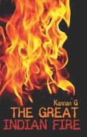 The Great Indian Fire: Book by Kannan G The Great Indian Fire: Book by Kannan G