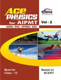 Ace Physics Vol 2 for class 12, AIPMT/ AIIMS/ BHU/ JIPMER/ AMU Medical Entrance Exam Vol. 2 (English): Book by Disha Experts Ace Physics Vol 2 for class 12, AIPMT/ AIIMS/ BHU/ JIPMER/ AMU Medical Entrance Exam Vol. 2 (English): Book by Disha Experts