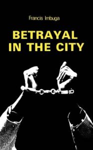 Betrayal in the City: Book by Francis Imbuga