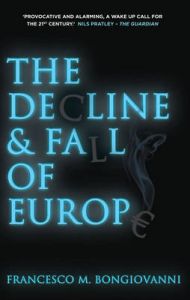 The Decline and Fall of Europe: Book by Francesco M. Bongiovanni The Decline and Fall of Europe: Book by Francesco M. Bongiovanni