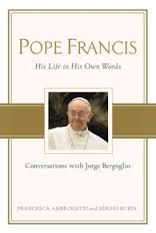 Pope Francis: Conversations with Jorge Bergoglio: His Life in His Own Words: Book by Francesca Ambrogetti Pope Francis: Conversations with Jorge Bergoglio: His Life in His Own Words: Book by Francesca Ambrogetti