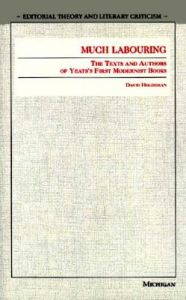 Much Labouring: The Texts and Authors of Yeats's First Modernist Books: Book by David Holdeman