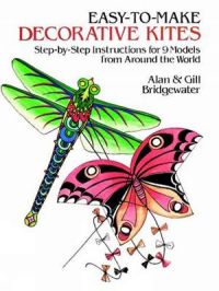 Easy to Make Decorative Kites: Step-by-step Instruction for 9 Models from Around the World: Book by Alan Bridgewater