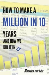 How to Make a Million in 10 Years: And How We Did It in 13: Book by MR Maarten Van Lier How to Make a Million in 10 Years: And How We Did It in 13: Book by MR Maarten Van Lier