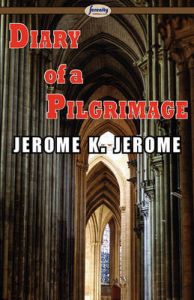 Diary of a Pilgrimage: Book by Jerome K. Jerome Diary of a Pilgrimage: Book by Jerome K. Jerome